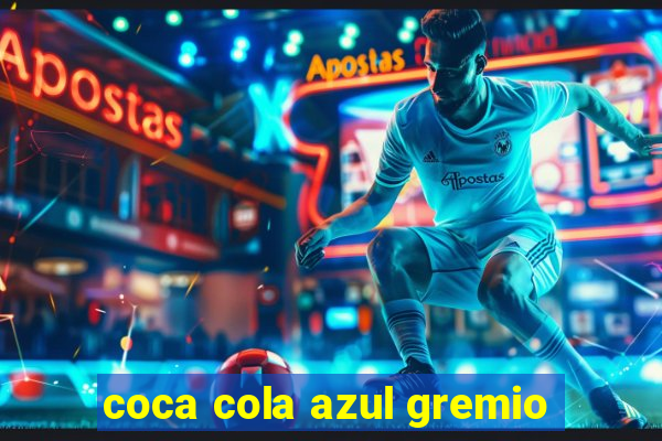 coca cola azul gremio